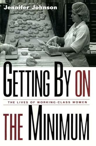 Getting By on the Minimum: The Lives of Working-Class Women (9780415928007) by Johnson, Jennifer