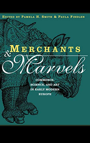 Stock image for Merchants and Marvels: Commerce, Science, and Art in Early Modern Europe: Commerce and the Representation of Nature in Early Modern Europe for sale by Chiron Media