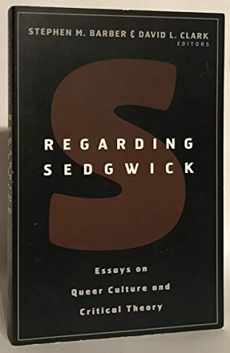 Stock image for Regarding Sedgwick: Essays on Queer Culture and Critical Theory for sale by Dunaway Books