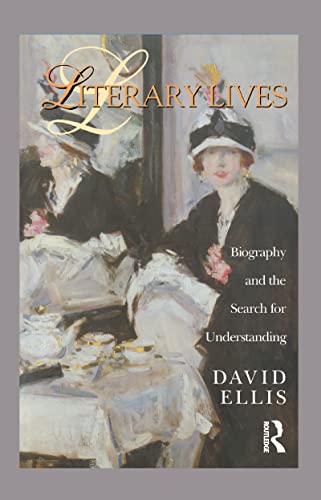 Literary Lives: Biography and the Search for Understanding (9780415928472) by Ellis, David