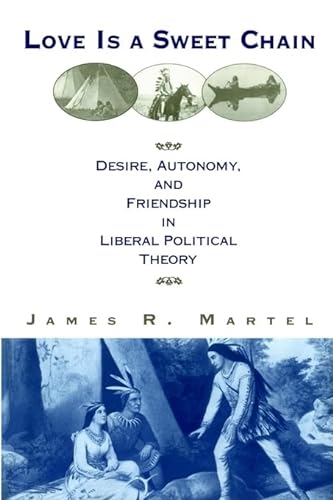 Stock image for Love is a Sweet Chain: Desire, Autonomy and Friendship in Liberal Political Theory for sale by The Book Garden