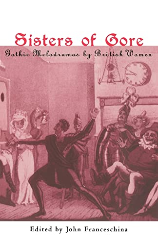 Imagen de archivo de Sisters of Gore : Seven Gothic Melodramas by British Women, 1790-1843 a la venta por Blackwell's