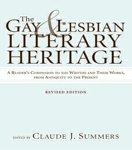 9780415929264: Gay and Lesbian Literary Heritage: A Reader's Companion to the Writers and Their Works, from Antiquity to the Present