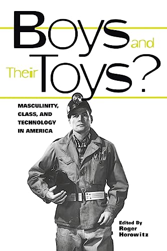 Stock image for Boys and their Toys: Masculinity, Class and Technology in America (Hagley Perspectives on Business and Culture) for sale by St Vincent de Paul of Lane County