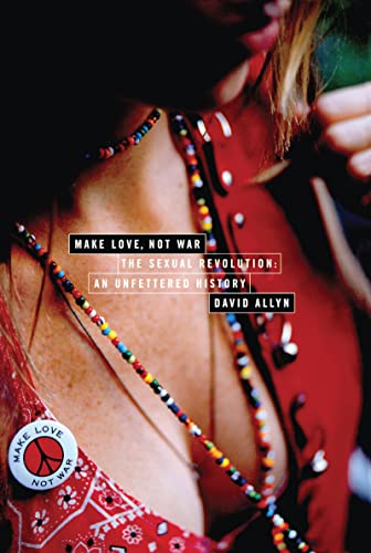 Stock image for Make Love, Not War : The Sexual Revolution: An Unfettered History for sale by Better World Books