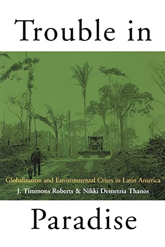 Imagen de archivo de Trouble in Paradise: Globalization and Environmental Crises in Latin America a la venta por Pink Casa Antiques