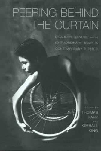 9780415929974: Peering Behind the Curtain: Disability, Illness, and the Extraordinary Body in Contemporary Theatre