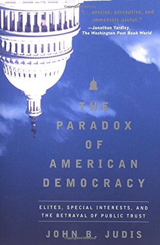 Imagen de archivo de The Paradox of American Democracy : Elites, Special Interests, and the Betrayal of the Public Trust a la venta por Better World Books