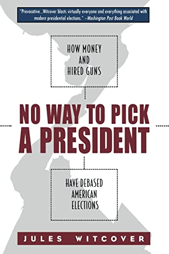 Imagen de archivo de No Way to Pick A President: How Money and Hired Guns Have Debased American Elections a la venta por HPB-Ruby