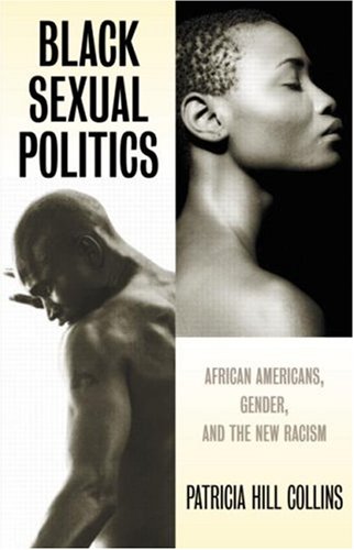 Black Sexual Politics: African Americans, Gender, and the New Racism (9780415930994) by Collins, Patricia Hill