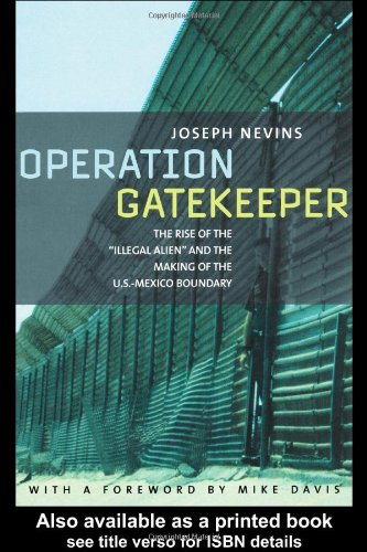 Stock image for Operation Gatekeeper : The Rise of the 'Illegal Alien' and Remaking of U. S. - Mexico Boundary for sale by Better World Books