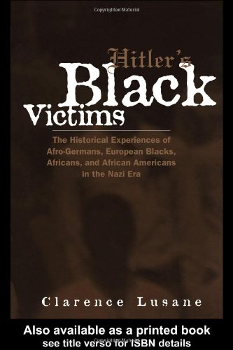 9780415931212: Hitler's Black Victims: The Historical Experiences of European Blacks, Africans and African Americans During the Nazi Era (Crosscurrents in African American History)