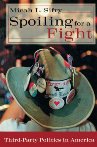 Stock image for Spoiling for a Fight : Third-Party Politics in America for sale by Blackwell's