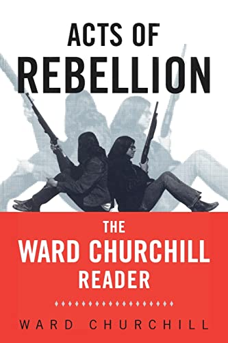 Stock image for Acts of Rebellion: The Ward Churchill Reader for sale by Blackwell's