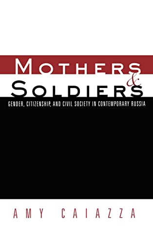 Mothers and Soldiers: Gender, Citizenship, and Civil Society in Contemporary Russia