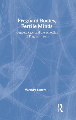 Stock image for Pregnant Bodies, Fertile Minds: Gender, Race, and the Schooling of Pregnant Teens for sale by Books Puddle