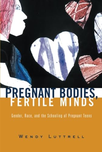 Beispielbild fr Pregnant Bodies, Fertile Minds : Gender, Race, and the Schooling of Pregnant Teens zum Verkauf von Better World Books: West