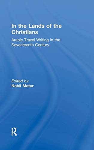 Imagen de archivo de In the Lands of the Christians: Arabic Travel Writing in the 17th Century: Arab Travel Writing in the 17th Century a la venta por Chiron Media