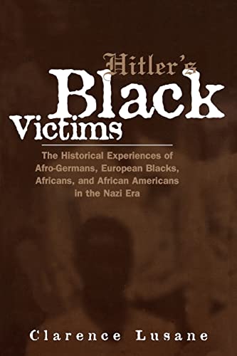 Stock image for Hitler's Black Victims : The Historical Experiences of European Blacks, Africans and African Americans During the Nazi Era for sale by Blackwell's