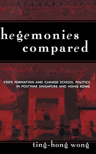 Beispielbild fr Hegemonies Compared: State Formation and Chinese School Politics in Postwar Singapore and Hong Kong (Reference Books in International Education) zum Verkauf von Rosario Beach Rare Books