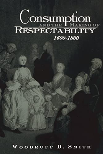 Imagen de archivo de Consumption and the Making of Respectability, 1600-1800 a la venta por Chiron Media