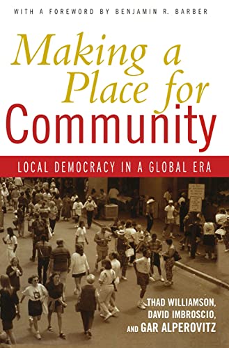 Making a Place for Community: Local Democracy in a Global Era (9780415933568) by Williamson, Thad; Imbroscio, David; Alperovitz, Gar