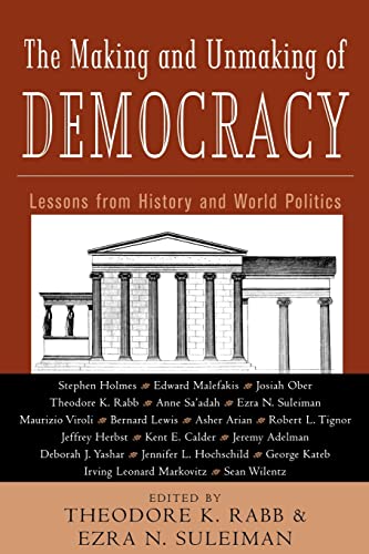 Stock image for The Making and Unmaking of Democracy : Lessons from History and World Politics for sale by Blackwell's