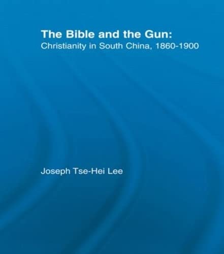 Imagen de archivo de The Bible and the Gun: Christianity in South China, 1860-1900 (East Asia: History, Politics, Sociology & Culture) a la venta por Chiron Media