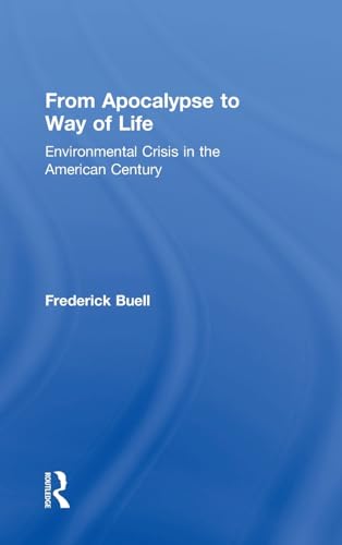 Beispielbild fr From Apocalypse to Way of Life: Environmental Crisis in the American Century: Four Decades of Environmental Crisis in the US zum Verkauf von Chiron Media