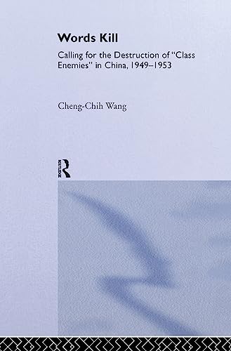 9780415934282: Words Kill: Calling for the Destruction of "Class Enemies" in China, 1949-1953