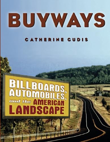 Stock image for Buyways: Billboards, Automobiles, and the American Landscape (Cultural Spaces) for sale by SecondSale