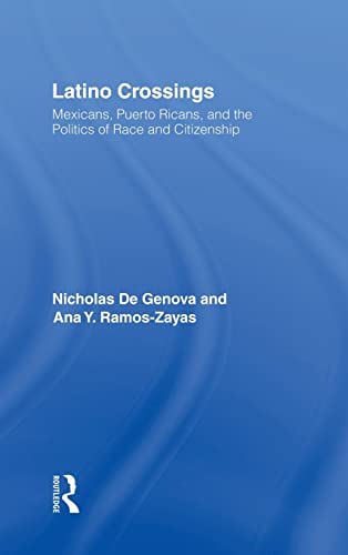 9780415934565: Latino Crossings: Mexicans, Puerto Ricans, and the Politics of Race and Citizenship