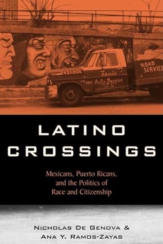 9780415934572: Latino Crossings: Mexicans, Puerto Ricans, and the Politics of Race and Citizenship