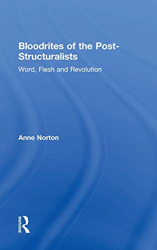 Bloodrites of the Post-Structuralists: Word Flesh and Revolution (9780415934589) by Norton, Anne