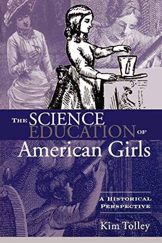 Stock image for The Science Education of American Girls: A Historical Perspective (Studies in the History of Education (Paperback)) for sale by SecondSale