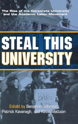 Imagen de archivo de Steal This University: The Rise of the Corporate University and the Academic Labor Movement a la venta por BookHolders