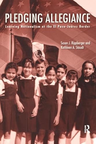 Stock image for Pledging Allegiance: Learning Nationalism at the El Paso-Juarez Border for sale by BooksRun
