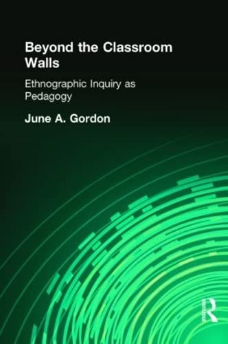 9780415934930: Beyond the Classroom Walls: Ethnographic Inquiry as Pedagogy