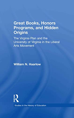 Stock image for Great Books, Honors Programs, and Hidden Origins: The Virginia Plan and the University of Virginia in the Liberal Arts Movement (Studies in the History of Education) for sale by Chiron Media