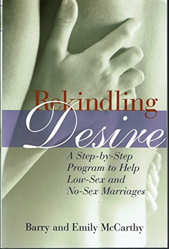 Stock image for Rekindling Desire: A Step-by-Step Program to Help Low-Sex and No-Sex Marriages for sale by Books-FYI, Inc.