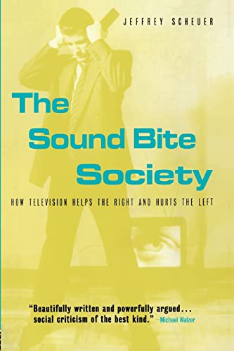 Imagen de archivo de The Sound Bite Society: How Television Helps the Right and Hurts the Left a la venta por Poverty Hill Books