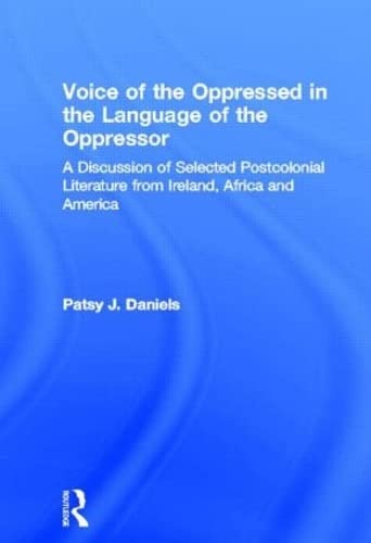 Imagen de archivo de Voice of the Oppressed in the Language of the Oppressor: A Discussion of Selected Postcolonial Literature from Ireland, Africa and America (Literary Criticism and Cultural Theory) a la venta por Chiron Media