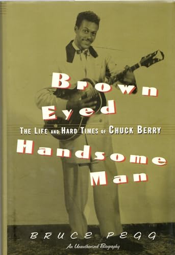 Imagen de archivo de Brown Eyed Handsome Man: The Life and Hard Times of Chuck Berry. An Unauthorized biography a la venta por Gil's Book Loft