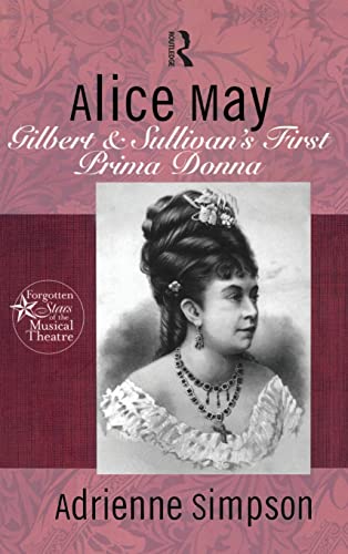 Stock image for Alice May: Gilbert Sullivans First Prima Donna (Forgotten Stars of the Musical Theatre) for sale by Good Reading Secondhand Books