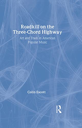 9780415937825: Roadkill on the Three-Chord Highway: Art and Trash in American Popular Music