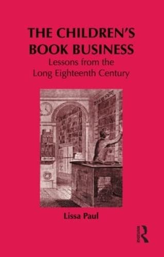 Imagen de archivo de The Children's Book Business: Lessons from the Long Eighteenth Century (Children's Literature and Culture) a la venta por R.D.HOOKER