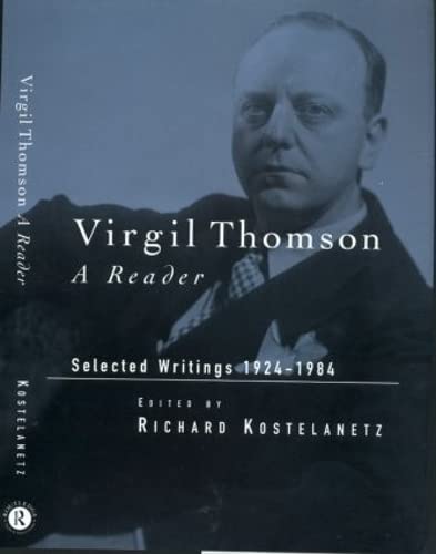 Stock image for Virgil Thomson; A Reader, Selected Writings, 1924-1984 for sale by BISON BOOKS - ABAC/ILAB