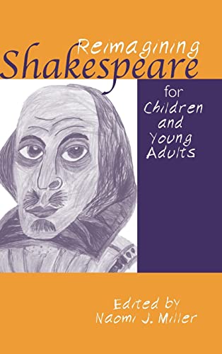 Reimagining Shakespeare for Children and Young Adults (Children's Literature and Culture) (9780415938563) by Miller, Naomi