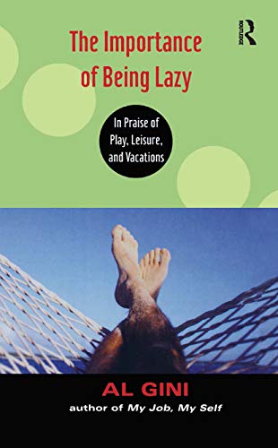 Stock image for The Importance of Being Lazy: In Praise of Play, Leisure, and Vacation for sale by Chiron Media