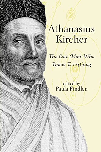 Athanasius Kircher: The Last Man Who Knew Everything